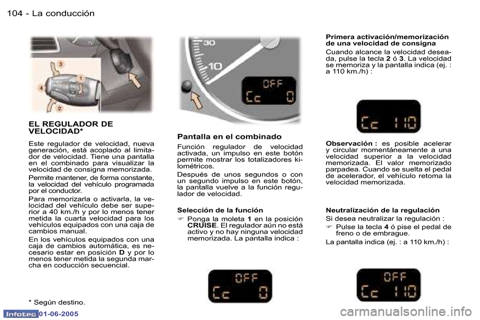 Peugeot 307 Break 2005  Manual del propietario (in Spanish) �L�a� �c�o�n�d�u�c�c�i�ó�n�1�0�4 �-
�0�1�-�0�6�-�2�0�0�5
�1�0�5�L�a� �c�o�n�d�u�c�c�i�ó�n�-
�0�1�-�0�6�-�2�0�0�5
�E�L� �R�E�G�U�L�A�D�O�R� �D�E�  
�V�E�L�O�C�I�D�A�D�*
�E�s�t�e�  �r�e�g�u�l�a�d�o�r�