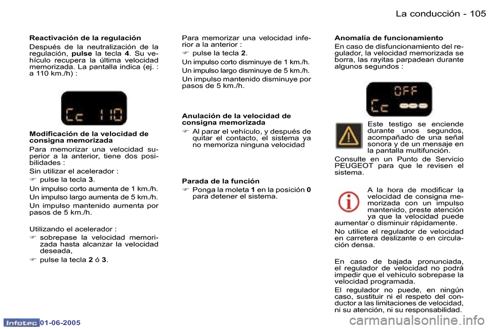 Peugeot 307 Break 2005  Manual del propietario (in Spanish) �L�a� �c�o�n�d�u�c�c�i�ó�n�1�0�4 �-
�0�1�-�0�6�-�2�0�0�5
�1�0�5�L�a� �c�o�n�d�u�c�c�i�ó�n�-
�0�1�-�0�6�-�2�0�0�5
�A�n�u�l�a�c�i�ó�n� �d�e� �l�a� �v�e�l�o�c�i�d�a�d� �d�e�  
�c�o�n�s�i�g�n�a� �m�e�m