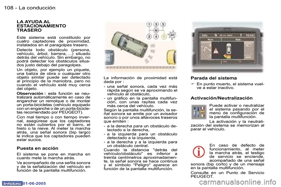 Peugeot 307 Break 2005  Manual del propietario (in Spanish) �L�a� �c�o�n�d�u�c�c�i�ó�n�1�0�8 �-
�0�1�-�0�6�-�2�0�0�5
�L�A� �A�Y�U�D�A� �A�L�  
�E�S�T�A�C�I�O�N�A�M�I�E�N�T�O� 
�T�R�A�S�E�R�O
�E�s�t�e�  �s�i�s�t�e�m�a�  �e�s�t�á�  �c�o�n�s�t�i�t�u�i�d�o�  �p�