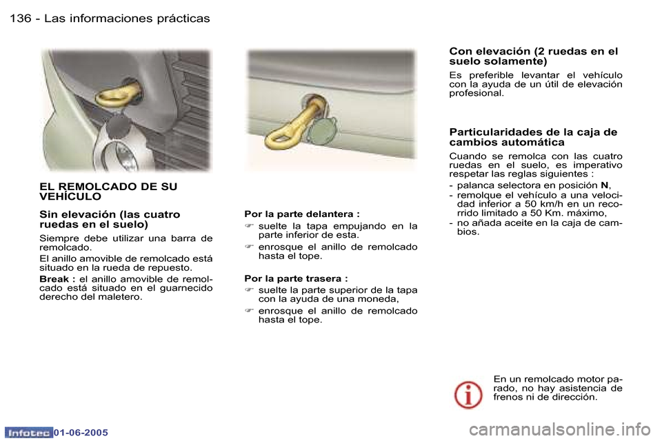 Peugeot 307 Break 2005  Manual del propietario (in Spanish) �L�a�s� �i�n�f�o�r�m�a�c�i�o�n�e�s� �p�r�á�c�t�i�c�a�s�1�3�6 �-
�0�1�-�0�6�-�2�0�0�5
�1�3�7�L�a�s� �i�n�f�o�r�m�a�c�i�o�n�e�s� �p�r�á�c�t�i�c�a�s�-
�0�1�-�0�6�-�2�0�0�5
�S�i�n� �e�l�e�v�a�c�i�ó�n� 