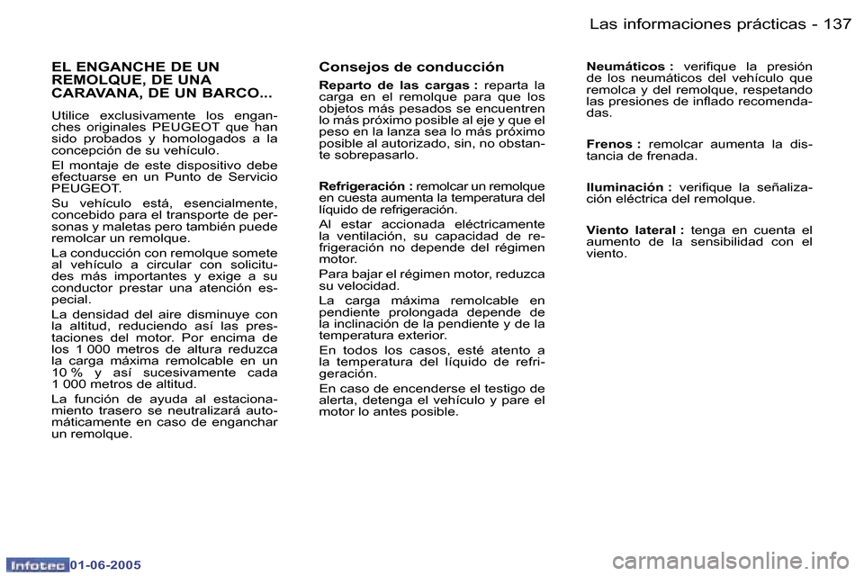 Peugeot 307 Break 2005  Manual del propietario (in Spanish) �L�a�s� �i�n�f�o�r�m�a�c�i�o�n�e�s� �p�r�á�c�t�i�c�a�s�1�3�6 �-
�0�1�-�0�6�-�2�0�0�5
�1�3�7�L�a�s� �i�n�f�o�r�m�a�c�i�o�n�e�s� �p�r�á�c�t�i�c�a�s�-
�0�1�-�0�6�-�2�0�0�5
�C�o�n�s�e�j�o�s� �d�e� �c�o�