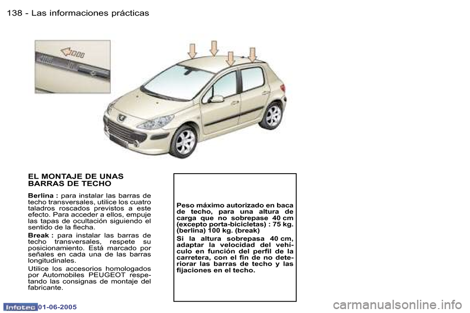 Peugeot 307 Break 2005  Manual del propietario (in Spanish) �L�a�s� �i�n�f�o�r�m�a�c�i�o�n�e�s� �p�r�á�c�t�i�c�a�s�1�3�8 �-
�0�1�-�0�6�-�2�0�0�5
�1�3�9�L�a�s� �i�n�f�o�r�m�a�c�i�o�n�e�s� �p�r�á�c�t�i�c�a�s�-
�0�1�-�0�6�-�2�0�0�5
�E�L� �M�O�N�T�A�J�E� �D�E� �
