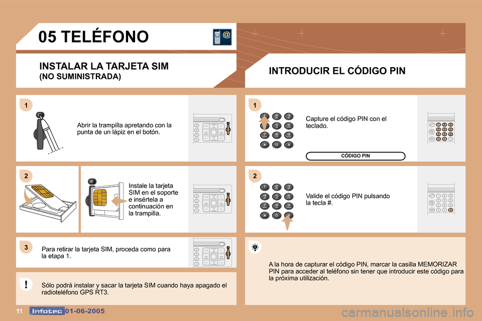 Peugeot 307 Break 2005  Manual del propietario (in Spanish) �1�1�0�1�-�0�6�-�2�0�0�5�0�1�-�0�6�-�2�0�0�5
�0�5� �T�E�L�É�F�O�N�O�I�N�S�T�A�L�A�R� �L�A� �T�A�R�J�E�T�A� �S�I�M�  
�(�N�O� �S�U�M�I�N�I�S�T�R�A�D�A�) �I�N�T�R�O�D�U�C�I�R� �E�L� �C�Ó�D�I�G�O� �P�I