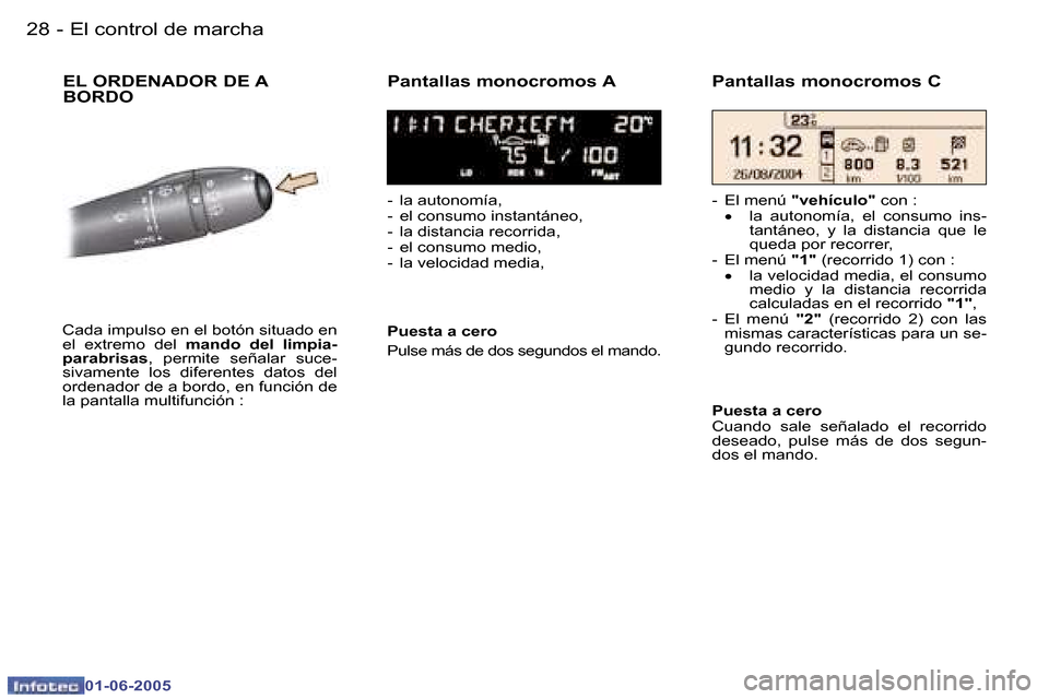 Peugeot 307 Break 2005  Manual del propietario (in Spanish) �2�8 �-
�0�1�-�0�6�-�2�0�0�5
�2�9
�-
�0�1�-�0�6�-�2�0�0�5
�E�L� �O�R�D�E�N�A�D�O�R� �D�E� �A�  
�B�O�R�D�O �P�a�n�t�a�l�l�a�s� �m�o�n�o�c�r�o�m�o�s� �A
�-�  �l�a� �a�u�t�o�n�o�m�í�a�, 
�-�  �e�l� �c�