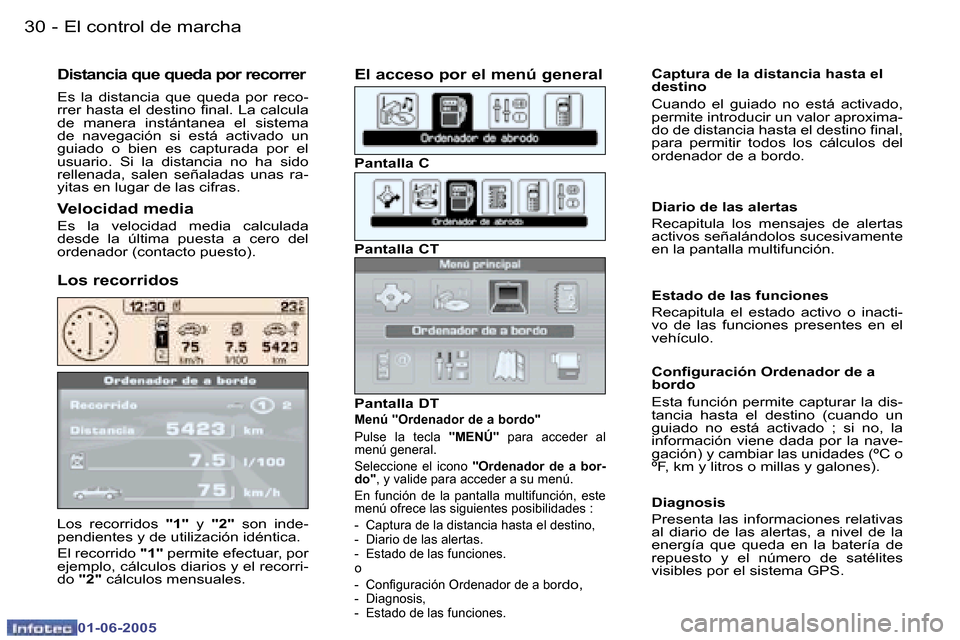Peugeot 307 Break 2005  Manual del propietario (in Spanish) �3�0 �-
�0�1�-�0�6�-�2�0�0�5
�L�o�s�  �r�e�c�o�r�r�i�d�o�s� �"�1�"�  �y� �"�2�" �  �s�o�n�  �i�n�d�e�-
�p�e�n�d�i�e�n�t�e�s� �y� �d�e� �u�t�i�l�i�z�a�c�i�ó�n� �i�d�é�n�t�i�c�a�. 
�E�l� �r�e�c�o�r�r�