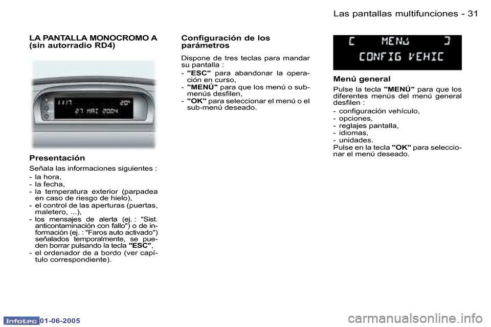 Peugeot 307 Break 2005  Manual del propietario (in Spanish) �3�1�L�a�s� �p�a�n�t�a�l�l�a�s� �m�u�l�t�i�f�u�n�c�i�o�n�e�s�-
�0�1�-�0�6�-�2�0�0�5
�P�r�e�s�e�n�t�a�c�i�ó�n
�S�e�ñ�a�l�a� �l�a�s� �i�n�f�o�r�m�a�c�i�o�n�e�s� �s�i�g�u�i�e�n�t�e�s� �: 
�-�  �l�a� �h