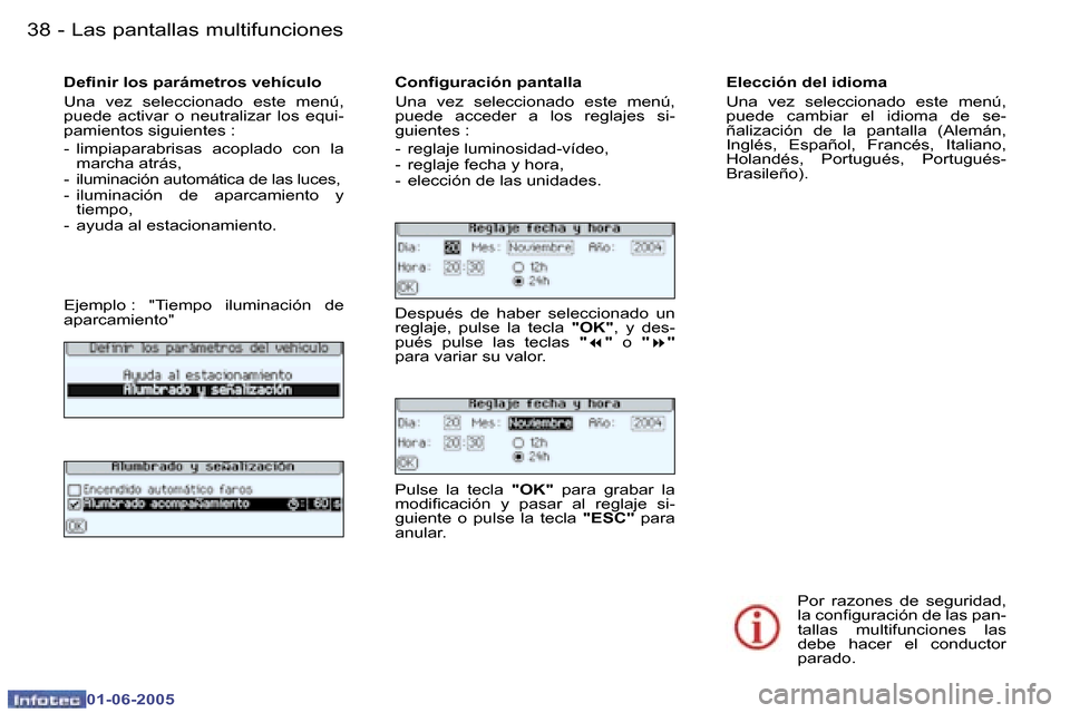 Peugeot 307 Break 2005  Manual del propietario (in Spanish) �L�a�s� �p�a�n�t�a�l�l�a�s� �m�u�l�t�i�f�u�n�c�i�o�n�e�s�3�8 �-
�0�1�-�0�6�-�2�0�0�5
�3�9�L�a�s� �p�a�n�t�a�l�l�a�s� �m�u�l�t�i�f�u�n�c�i�o�n�e�s�-
�0�1�-�0�6�-�2�0�0�5
�D�e�i�n�i�r� �l�o�s� �p�a�r�á