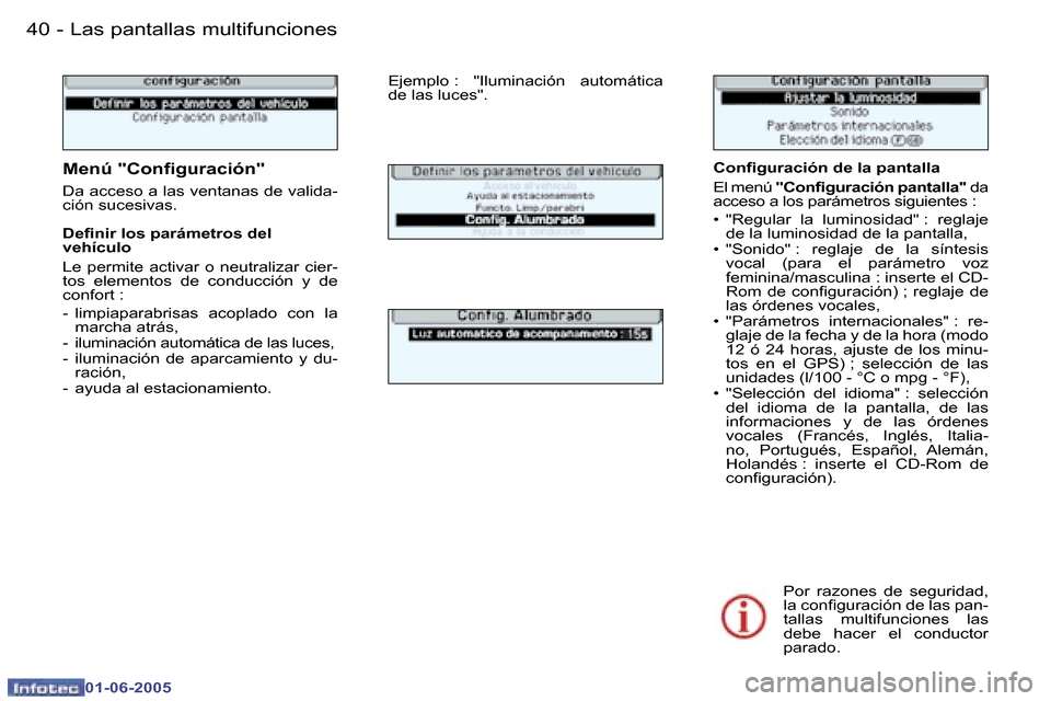 Peugeot 307 Break 2005  Manual del propietario (in Spanish) �L�a�s� �p�a�n�t�a�l�l�a�s� �m�u�l�t�i�f�u�n�c�i�o�n�e�s�4�0 �-
�0�1�-�0�6�-�2�0�0�5
�4�1�L�a�s� �p�a�n�t�a�l�l�a�s� �m�u�l�t�i�f�u�n�c�i�o�n�e�s�-
�0�1�-�0�6�-�2�0�0�5
�C�o�n�i�g�u�r�a�c�i�ó�n� �d�e
