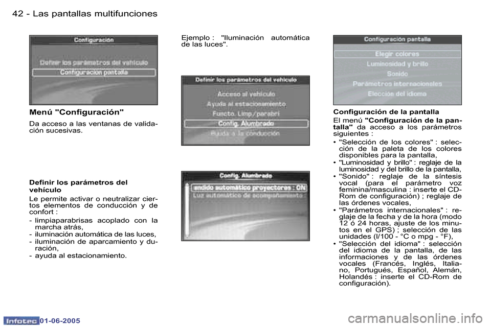 Peugeot 307 Break 2005  Manual del propietario (in Spanish) �L�a�s� �p�a�n�t�a�l�l�a�s� �m�u�l�t�i�f�u�n�c�i�o�n�e�s�4�2 �-
�0�1�-�0�6�-�2�0�0�5
�4�3�L�a�s� �p�a�n�t�a�l�l�a�s� �m�u�l�t�i�f�u�n�c�i�o�n�e�s�-
�0�1�-�0�6�-�2�0�0�5
�C�o�n�i�g�u�r�a�c�i�ó�n� �d�e