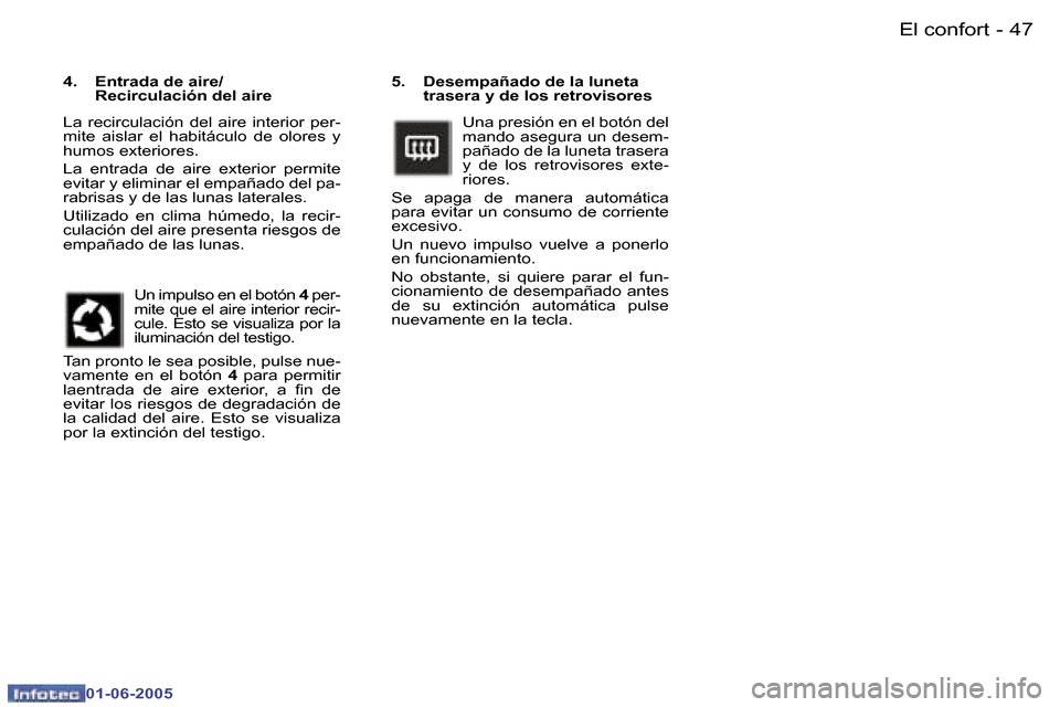 Peugeot 307 Break 2005  Manual del propietario (in Spanish) �4�6 �-
�0�1�-�0�6�-�2�0�0�5
�4�7
�-
�0�1�-�0�6�-�2�0�0�5
�5�.�  �D�e�s�e�m�p�a�ñ�a�d�o� �d�e� �l�a� �l�u�n�e�t�a� 
�t�r�a�s�e�r�a� �y� �d�e� �l�o�s� �r�e�t�r�o�v�i�s�o�r�e�s
�U�n�a� �p�r�e�s�i�ó�n�