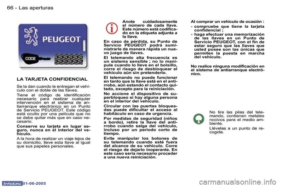 Peugeot 307 Break 2005  Manual del propietario (in Spanish) �6�6 �-
�0�1�-�0�6�-�2�0�0�5
�6�7
�-
�0�1�-�0�6�-�2�0�0�5
�A�n�o�t�e�  �c�u�i�d�a�d�o�s�a�m�e�n�t�e�  
�e�l�  �n�ú�m�e�r�o�  �d�e�  �c�a�d�a�  �l�l�a�v�e�.� 
�E�s�t�e� �n�ú�m�e�r�o� �e�s�t�á� �c�o�