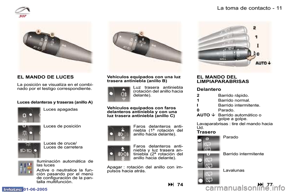 Peugeot 307 Break 2005  Manual del propietario (in Spanish) �1�0 �-
�0�1�-�0�6�-�2�0�0�5
�1�1
�-
�0�1�-�0�6�-�2�0�0�5
�L�a� �t�o�m�a� �d�e� �c�o�n�t�a�c�t�o
�E�L� �M�A�N�D�O� �D�E�L�  
�L�I�M�P�I�A�P�A�R�A�B�R�I�S�A�S
�D�e�l�a�n�t�e�r�o
�2 �  �B�a�r�r�i�d�o� �