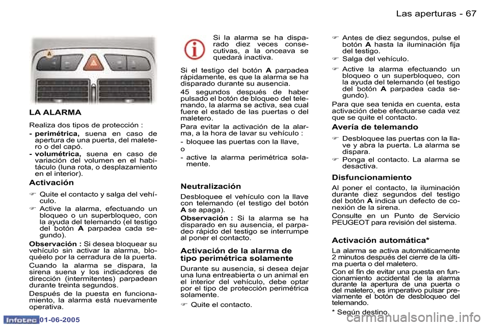 Peugeot 307 Break 2005  Manual del propietario (in Spanish) �6�6 �-
�0�1�-�0�6�-�2�0�0�5
�6�7
�-
�0�1�-�0�6�-�2�0�0�5
�L�A� �A�L�A�R�M�A
�R�e�a�l�i�z�a� �d�o�s� �t�i�p�o�s� �d�e� �p�r�o�t�e�c�c�i�ó�n� �: 
�-�  �p�e�r�i�m�é�t�r�i�c�a�,� 
�s�u�e�n�a�  �e�n�  �