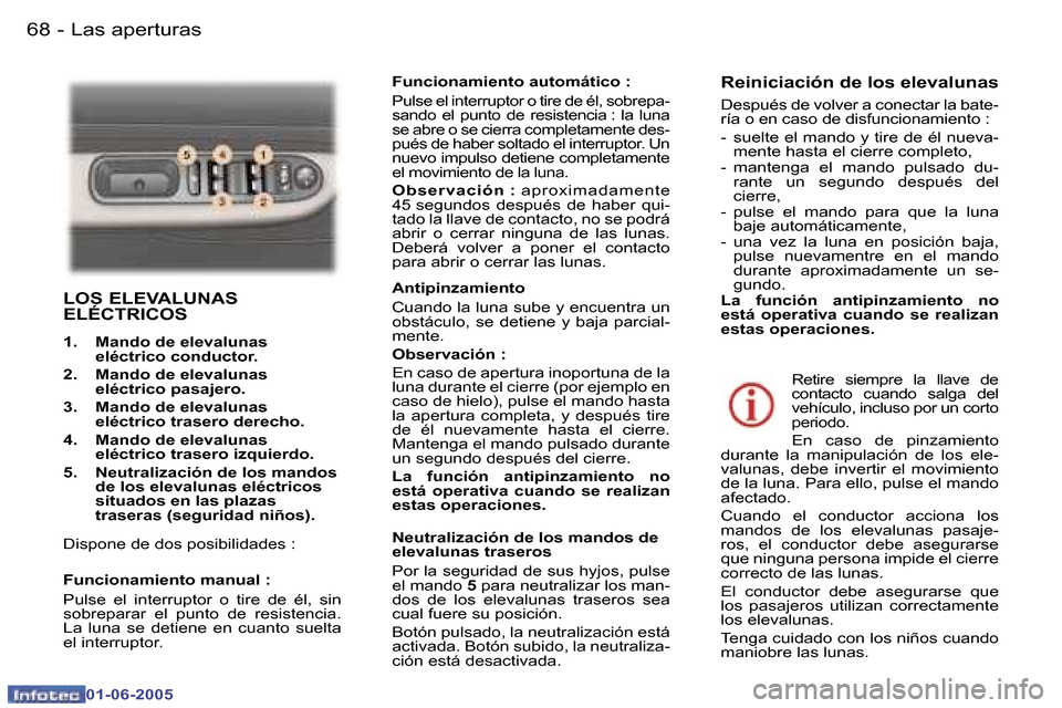 Peugeot 307 Break 2005  Manual del propietario (in Spanish) �6�8 �-
�0�1�-�0�6�-�2�0�0�5
�6�9
�-
�0�1�-�0�6�-�2�0�0�5
�L�O�S� �E�L�E�V�A�L�U�N�A�S�  
�E�L�É�C�T�R�I�C�O�S
�1�.�  �M�a�n�d�o� �d�e� �e�l�e�v�a�l�u�n�a�s
�e�l�é�c�t�r�i�c�o� �c�o�n�d�u�c�t�o�r�.�