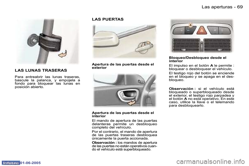 Peugeot 307 Break 2005  Manual del propietario (in Spanish) �6�8 �-
�0�1�-�0�6�-�2�0�0�5
�6�9
�-
�0�1�-�0�6�-�2�0�0�5
�A�p�e�r�t�u�r�a� �d�e� �l�a�s� �p�u�e�r�t�a�s� �d�e�s�d�e� �e�l�  
�i�n�t�e�r�i�o�r 
�E�l� �m�a�n�d�o� �d�e� �a�p�e�r�t�u�r�a� �d�e� �l�a�s� 