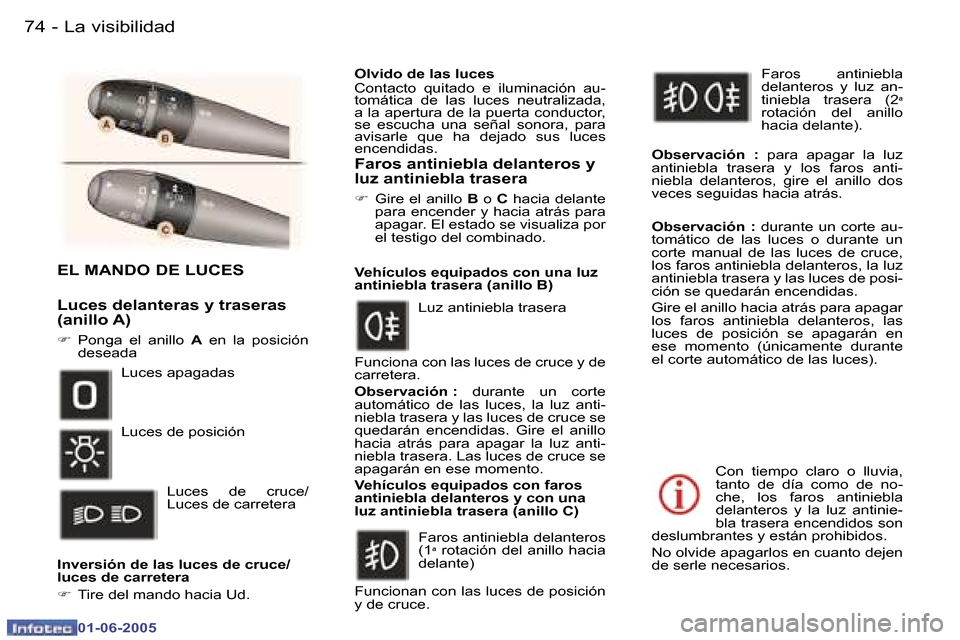 Peugeot 307 Break 2005  Manual del propietario (in Spanish) �L�a� �v�i�s�i�b�i�l�i�d�a�d�7�4 �-
�0�1�-�0�6�-�2�0�0�5
�7�5�L�a� �v�i�s�i�b�i�l�i�d�a�d�-
�0�1�-�0�6�-�2�0�0�5
�E�L� �M�A�N�D�O� �D�E� �L�U�C�E�S
�L�u�c�e�s� �d�e�l�a�n�t�e�r�a�s� �y� �t�r�a�s�e�r�a