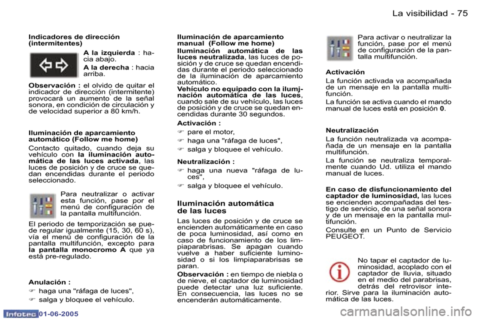 Peugeot 307 Break 2005  Manual del propietario (in Spanish) �L�a� �v�i�s�i�b�i�l�i�d�a�d�7�4 �-
�0�1�-�0�6�-�2�0�0�5
�7�5�L�a� �v�i�s�i�b�i�l�i�d�a�d�-
�0�1�-�0�6�-�2�0�0�5
�I�l�u�m�i�n�a�c�i�ó�n� �a�u�t�o�m�á�t�i�c�a�  
�d�e� �l�a�s� �l�u�c�e�s
�L�a�s�  �l�