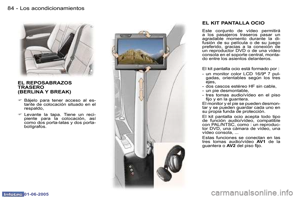 Peugeot 307 Break 2005  Manual del propietario (in Spanish) �8�4 �-
�0�1�-�0�6�-�2�0�0�5
�8�5
�-
�0�1�-�0�6�-�2�0�0�5
�E�L� �K�I�T� �P�A�N�T�A�L�L�A� �O�C�I�O
�E�s�t�e�  �c�o�n�j�u�n�t�o�  �d�e�  �v�í�d�e�o�  �p�e�r�m�i�t�i�r�á�  
�a�  �l�o�s�  �p�a�s�a�j�e�