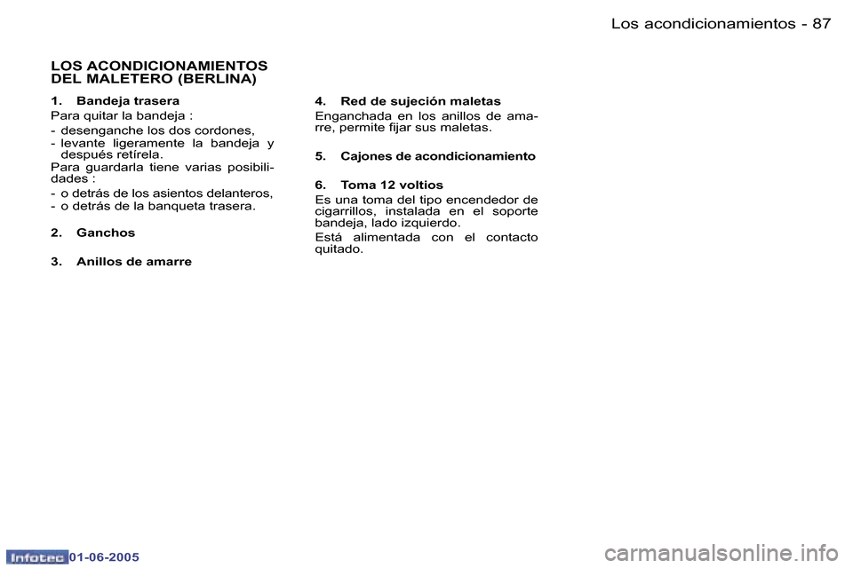 Peugeot 307 Break 2005  Manual del propietario (in Spanish) �8�6 �-
�0�1�-�0�6�-�2�0�0�5
�8�7
�-
�0�1�-�0�6�-�2�0�0�5
�L�O�S� �A�C�O�N�D�I�C�I�O�N�A�M�I�E�N�T�O�S�  
�D�E�L� �M�A�L�E�T�E�R�O� �(�B�E�R�L�I�N�A�)
�1�.�  �B�a�n�d�e�j�a� �t�r�a�s�e�r�a 
�P�a�r�a� 