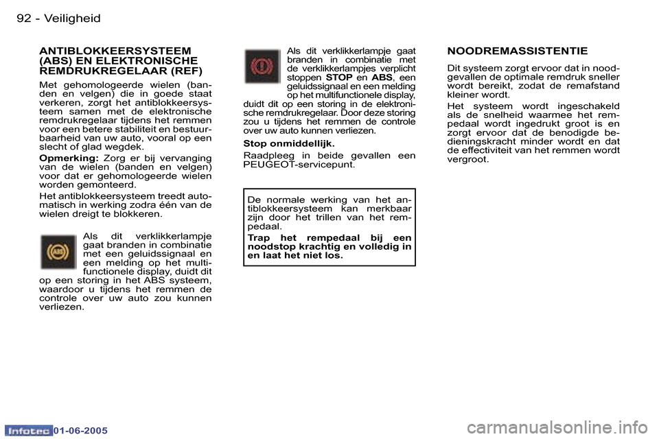 Peugeot 307 Break 2005  Handleiding (in Dutch) �V�e�i�l�i�g�h�e�i�d�9�2 �-
�0�1�-�0�6�-�2�0�0�5
�9�3�V�e�i�l�i�g�h�e�i�d�-
�0�1�-�0�6�-�2�0�0�5
�N�O�O�D�R�E�M�A�S�S�I�S�T�E�N�T�I�E
�D�i�t� �s�y�s�t�e�e�m� �z�o�r�g�t� �e�r�v�o�o�r� �d�a�t� �i�n� �n