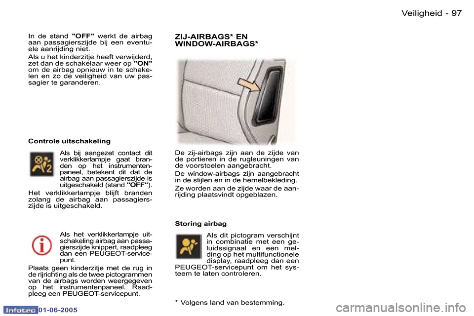 Peugeot 307 Break 2005  Handleiding (in Dutch) �V�e�i�l�i�g�h�e�i�d�9�6 �-
�0�1�-�0�6�-�2�0�0�5
�9�7�V�e�i�l�i�g�h�e�i�d�-
�0�1�-�0�6�-�2�0�0�5
�I�n�  �d�e�  �s�t�a�n�d� �"�O�F�F�"�  �w�e�r�k�t�  �d�e�  �a�i�r�b�a�g� 
�a�a�n�  �p�a�s�s�a�g�i�e�r�s
