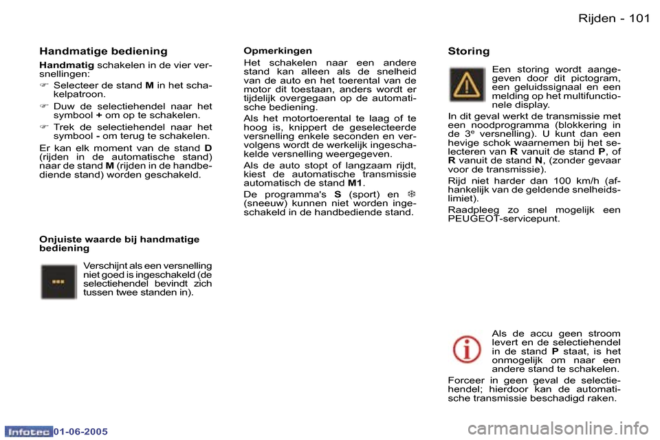 Peugeot 307 Break 2005  Handleiding (in Dutch) �1�0�0 �-
�0�1�-�0�6�-�2�0�0�5
�1�0�1
�-
�0�1�-�0�6�-�2�0�0�5
�H�a�n�d�m�a�t�i�g�e� �b�e�d�i�e�n�i�n�g
�H�a�n�d�m�a�t�i�g
� �s�c�h�a�k�e�l�e�n� �i�n� �d�e� �v�i�e�r� �v�e�r�-
�s�n�e�l�l�i�n�g�e�n�: 
�
