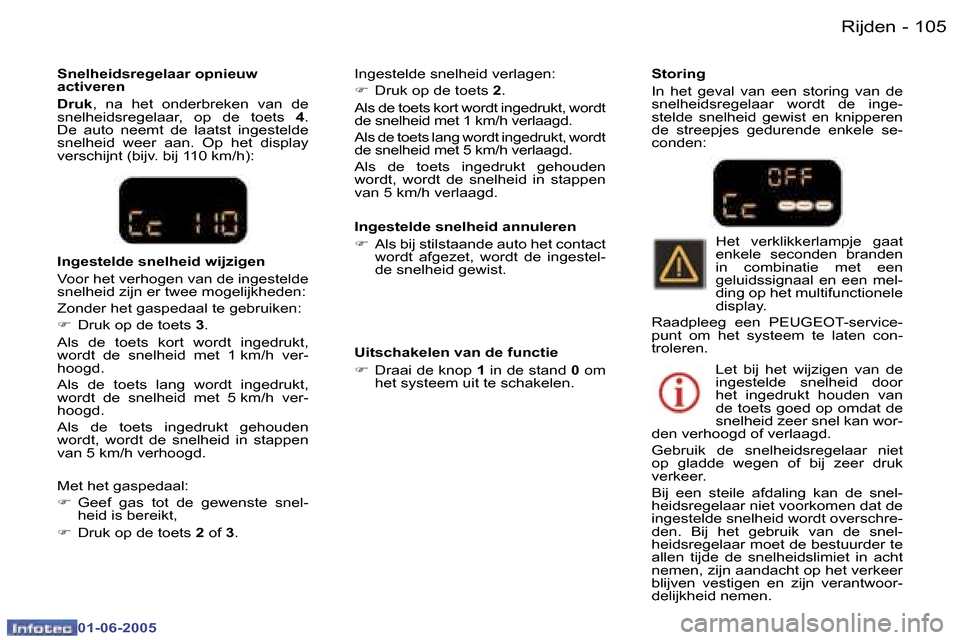 Peugeot 307 Break 2005  Handleiding (in Dutch) �1�0�4 �-
�0�1�-�0�6�-�2�0�0�5
�1�0�5
�-
�0�1�-�0�6�-�2�0�0�5
�I�n�g�e�s�t�e�l�d�e� �s�n�e�l�h�e�i�d� �a�n�n�u�l�e�r�e�n 
�F
�  �A�l�s� �b�i�j� �s�t�i�l�s�t�a�a�n�d�e� �a�u�t�o� �h�e�t� �c�o�n�t�a�c�t
