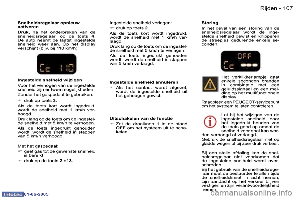Peugeot 307 Break 2005  Handleiding (in Dutch) �1�0�6 �-
�0�1�-�0�6�-�2�0�0�5
�1�0�7
�-
�0�1�-�0�6�-�2�0�0�5
�S�n�e�l�h�e�i�d�s�r�e�g�e�l�a�a�r� �o�p�n�i�e�u�w�  
�a�c�t�i�v�e�r�e�n 
�D�r�u�k
�,�  �n�a�  �h�e�t�  �o�n�d�e�r�b�r�e�k�e�n�  �v�a�n�  