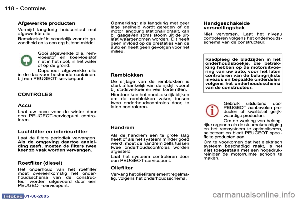 Peugeot 307 Break 2005  Handleiding (in Dutch) �C�o�n�t�r�o�l�e�s�1�1�8 �-
�0�1�-�0�6�-�2�0�0�5
�A�f�g�e�w�e�r�k�t�e� �p�r�o�d�u�c�t�e�n
�V�e�r�m�i�j�d�  �l�a�n�g�d�u�r�i�g�  �h�u�i�d�c�o�n�t�a�c�t�  �m�e�t�  
�a�f�g�e�w�e�r�k�t�e� �o�l�i�e�. 
�R�