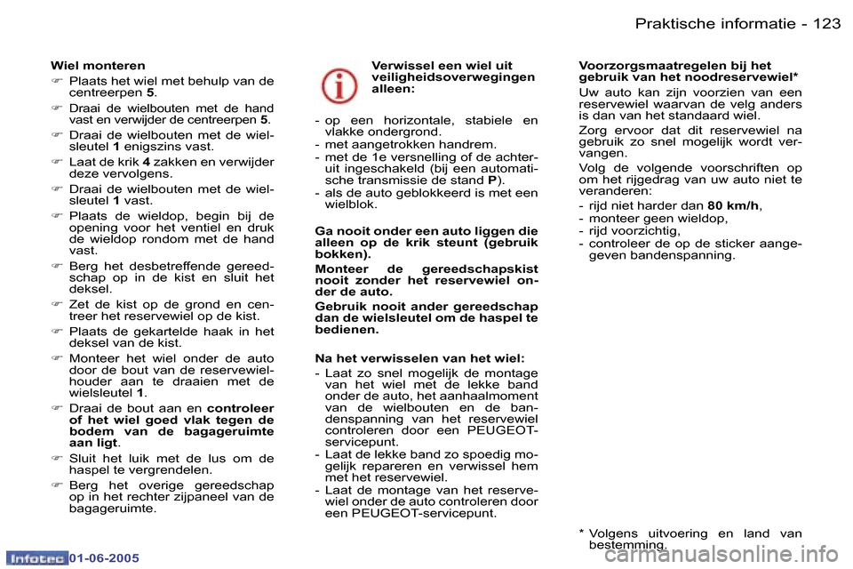 Peugeot 307 Break 2005  Handleiding (in Dutch) �1�2�2 �-
�0�1�-�0�6�-�2�0�0�5
�1�2�3
�-
�0�1�-�0�6�-�2�0�0�5
�W�i�e�l� �m�o�n�t�e�r�e�n 
�F
�  �P�l�a�a�t�s� �h�e�t� �w�i�e�l� �m�e�t� �b�e�h�u�l�p� �v�a�n� �d�e� 
�c�e�n�t�r�e�e�r�p�e�n�  �5�.
�F � 