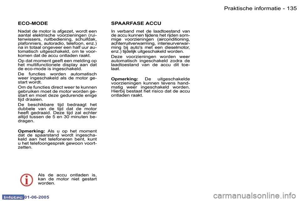 Peugeot 307 Break 2005  Handleiding (in Dutch) �1�3�4 �-
�0�1�-�0�6�-�2�0�0�5
�1�3�5
�-
�0�1�-�0�6�-�2�0�0�5
�E�C�O�-�M�O�D�E
�N�a�d�a�t� �d�e� �m�o�t�o�r� �i�s� �a�f�g�e�z�e�t�,� �w�o�r�d�t� �e�e�n�  
�a�a�n�t�a�l�  �e�l�e�k�t�r�i�s�c�h�e�  �v�o�