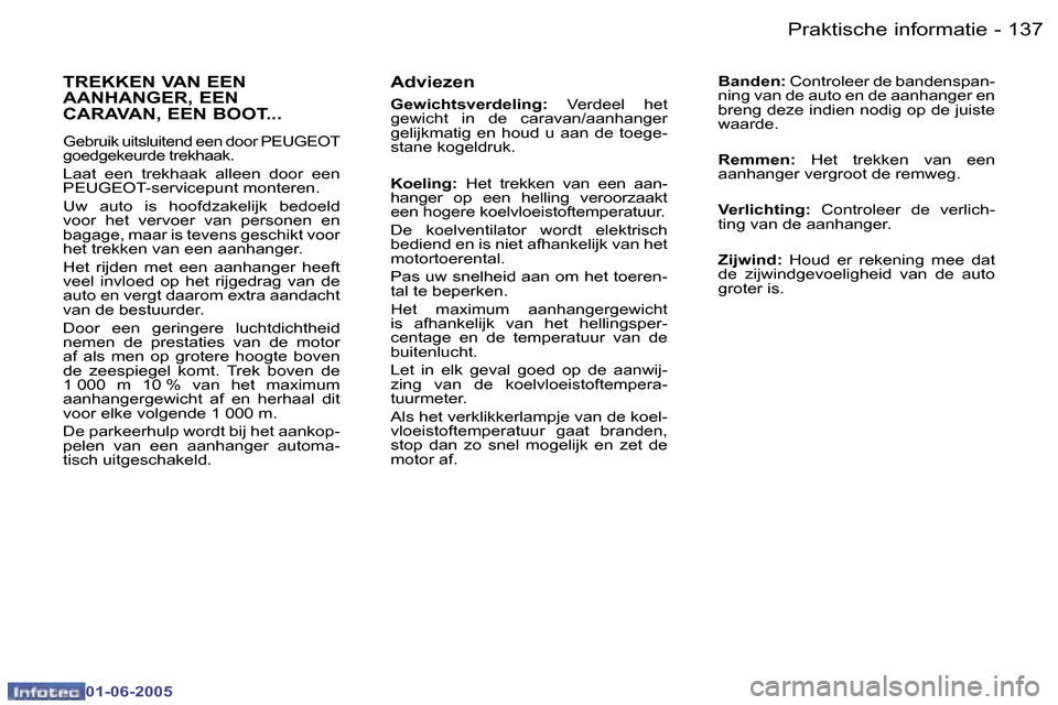 Peugeot 307 Break 2005  Handleiding (in Dutch) �1�3�6 �-
�0�1�-�0�6�-�2�0�0�5
�1�3�7
�-
�0�1�-�0�6�-�2�0�0�5
�A�d�v�i�e�z�e�n
�G�e�w�i�c�h�t�s�v�e�r�d�e�l�i�n�g�:
�  �V�e�r�d�e�e�l�  �h�e�t� 
�g�e�w�i�c�h�t�  �i�n�  �d�e�  �c�a�r�a�v�a�n�/�a�a�n�h