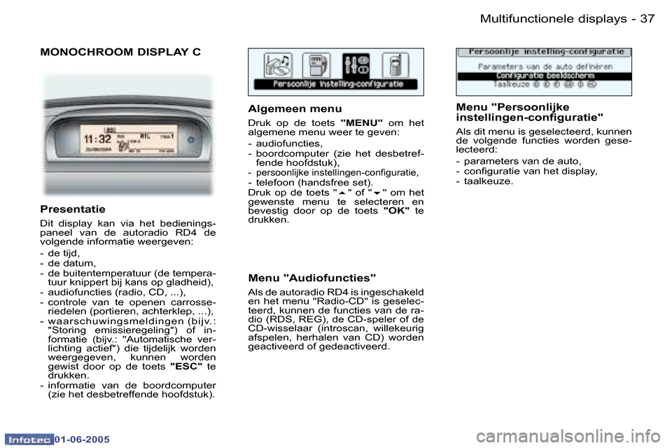 Peugeot 307 Break 2005  Handleiding (in Dutch) �M�u�l�t�i�f�u�n�c�t�i�o�n�e�l�e� �d�i�s�p�l�a�y�s�3�6 �-
�0�1�-�0�6�-�2�0�0�5
�3�7�M�u�l�t�i�f�u�n�c�t�i�o�n�e�l�e� �d�i�s�p�l�a�y�s�-
�0�1�-�0�6�-�2�0�0�5
�M�O�N�O�C�H�R�O�O�M� �D�I�S�P�L�A�Y� �C
�A