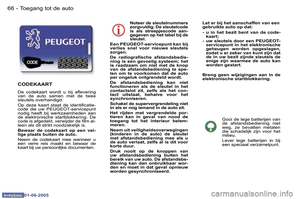 Peugeot 307 Break 2005  Handleiding (in Dutch) �6�6 �-
�0�1�-�0�6�-�2�0�0�5
�6�7
�-
�0�1�-�0�6�-�2�0�0�5
�N�o�t�e�e�r� �d�e� �s�l�e�u�t�e�l�n�u�m�m�e�r�s�  
�z�o�r�g�v�u�l�d�i�g�.� �D�e� �s�l�e�u�t�e�l�c�o�d�e� 
�i�s�  �a�l�s�  �s�t�r�e�e�p�j�e�s�