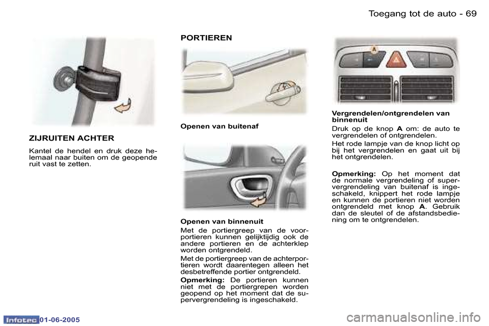 Peugeot 307 Break 2005  Handleiding (in Dutch) �6�8 �-
�0�1�-�0�6�-�2�0�0�5
�6�9
�-
�0�1�-�0�6�-�2�0�0�5
�O�p�e�n�e�n� �v�a�n� �b�i�n�n�e�n�u�i�t 
�M�e�t�  �d�e�  �p�o�r�t�i�e�r�g�r�e�e�p�  �v�a�n�  �d�e�  �v�o�o�r�- 
�p�o�r�t�i�e�r�e�n�  �k�u�n�n