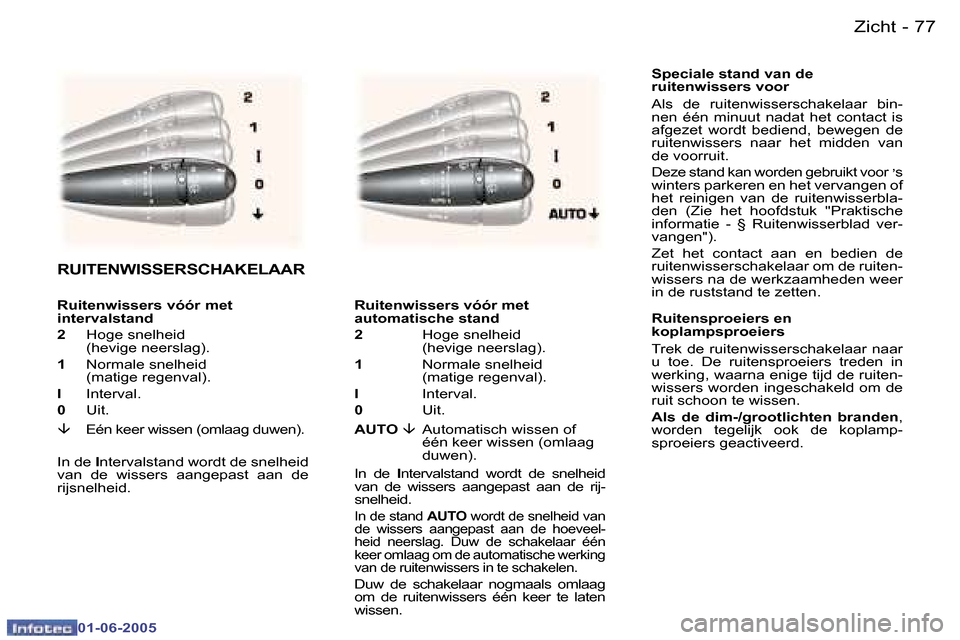 Peugeot 307 Break 2005  Handleiding (in Dutch) �7�6 �-
�0�1�-�0�6�-�2�0�0�5
�7�7
�-
�0�1�-�0�6�-�2�0�0�5
�S�p�e�c�i�a�l�e� �s�t�a�n�d� �v�a�n� �d�e�  
�r�u�i�t�e�n�w�i�s�s�e�r�s� �v�o�o�r 
�A�l�s�  �d�e�  �r�u�i�t�e�n�w�i�s�s�e�r�s�c�h�a�k�e�l�a�a