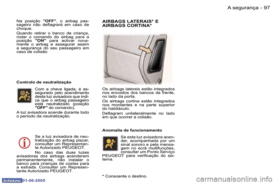 Peugeot 307 Break 2005  Manual do proprietário (in Portuguese) �9�6 �-
�0�1�-�0�6�-�2�0�0�5
�9�7
�-
�0�1�-�0�6�-�2�0�0�5
�N�a�  �p�o�s�i�ç�ã�o� 
�"�O�F�F�"�,�  �o�  �a�i�r�b�a�g�  �p�a�s�-
�s�a�g�e�i�r�o�  �n�ã�o�  �d�e�l�a�g�r�a�r�á�  �e�m�  �c�a�s�o�  �d�e�