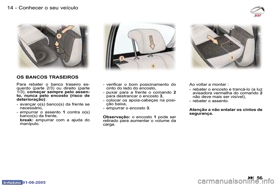 Peugeot 307 Break 2005  Manual do proprietário (in Portuguese) �1�4 �-
�0�1�-�0�6�-�2�0�0�5
�1�5
�-
�0�1�-�0�6�-�2�0�0�5
�C�o�n�h�e�c�e�r� �o� �s�e�u� �v�e�í�c�u�l�o
�O�S� �B�A�N�C�O�S� �T�R�A�S�E�I�R�O�S
�P�a�r�a�  �r�e�b�a�t�e�r�  �o�  �b�a�n�c�o�  �t�r�a�s�e�