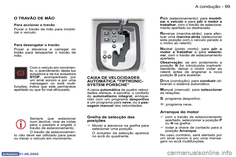Peugeot 307 Break 2005  Manual do proprietário (in Portuguese) �9�9�A� �c�o�n�d�u�ç�ã�o�-
�0�1�-�0�6�-�2�0�0�5
�O� �T�R�A�V�Ã�O� �D�E� �M�Ã�O
�P�a�r�a� �a�c�c�i�o�n�a�r� �o� �t�r�a�v�ã�o 
�P�u�x�a�r�  �o�  �t�r�a�v�ã�o�  �d�e�  �m�ã�o�  �p�a�r�a�  �i�m�o�b
