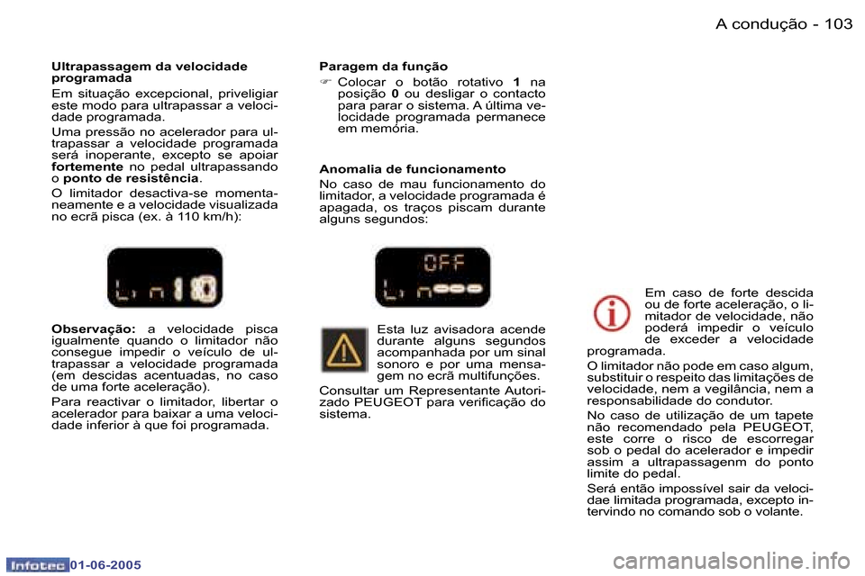 Peugeot 307 Break 2005  Manual do proprietário (in Portuguese) �A� �c�o�n�d�u�ç�ã�o�1�0�2 �-
�0�1�-�0�6�-�2�0�0�5
�1�0�3�A� �c�o�n�d�u�ç�ã�o�-
�0�1�-�0�6�-�2�0�0�5
�O�b�s�e�r�v�a�ç�ã�o�:� �a�  �v�e�l�o�c�i�d�a�d�e�  �p�i�s�c�a� 
�i�g�u�a�l�m�e�n�t�e�  �q�u�