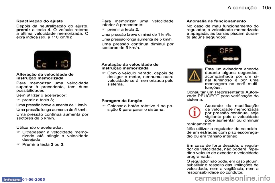 Peugeot 307 Break 2005  Manual do proprietário (in Portuguese) �A� �c�o�n�d�u�ç�ã�o�1�0�4 �-
�0�1�-�0�6�-�2�0�0�5
�1�0�5�A� �c�o�n�d�u�ç�ã�o�-
�0�1�-�0�6�-�2�0�0�5
�A�n�u�l�a�ç�ã�o� �d�a� �v�e�l�o�c�i�d�a�d�e� �d�e�  
�i�n�s�t�r�u�ç�ã�o� �m�e�m�o�r�i�z�a�