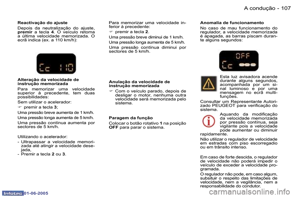Peugeot 307 Break 2005  Manual do proprietário (in Portuguese) �A� �c�o�n�d�u�ç�ã�o�1�0�6 �-
�0�1�-�0�6�-�2�0�0�5
�1�0�7�A� �c�o�n�d�u�ç�ã�o�-
�0�1�-�0�6�-�2�0�0�5
�R�e�a�c�t�i�v�a�ç�ã�o� �d�o� �a�j�u�s�t�e�  
�D�e�p�o�i�s�  �d�a�  �n�e�u�t�r�a�l�i�z�a�ç�