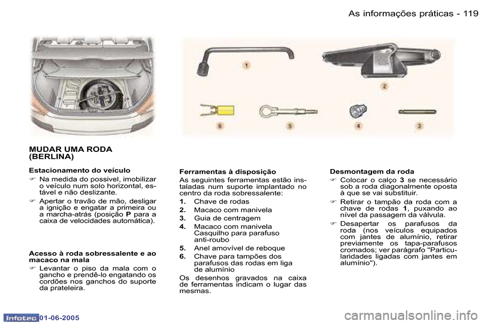 Peugeot 307 Break 2005  Manual do proprietário (in Portuguese) �1�1�9�A�s� �i�n�f�o�r�m�a�ç�õ�e�s� �p�r�á�t�i�c�a�s�-
�0�1�-�0�6�-�2�0�0�5
�F�e�r�r�a�m�e�n�t�a�s� �à� �d�i�s�p�o�s�i�ç�ã�o 
�A�s�  �s�e�g�u�i�n�t�e�s�  �f�e�r�r�a�m�e�n�t�a�s�  �e�s�t�ã�o�  �