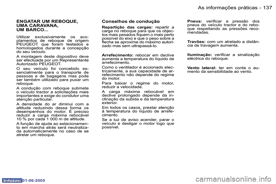 Peugeot 307 Break 2005  Manual do proprietário (in Portuguese) �A�s� �i�n�f�o�r�m�a�ç�õ�e�s� �p�r�á�t�i�c�a�s�1�3�6 �-
�0�1�-�0�6�-�2�0�0�5
�1�3�7�A�s� �i�n�f�o�r�m�a�ç�õ�e�s� �p�r�á�t�i�c�a�s�-
�0�1�-�0�6�-�2�0�0�5
�C�o�n�s�e�l�h�o�s� �d�e� �c�o�n�d�u�ç�