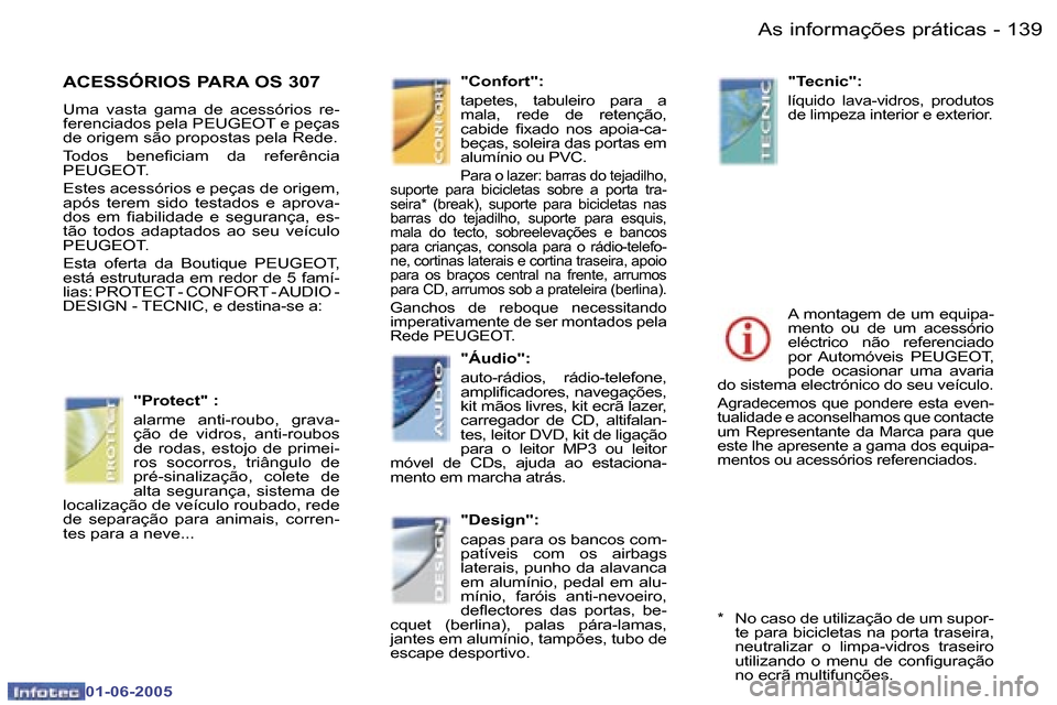 Peugeot 307 Break 2005  Manual do proprietário (in Portuguese) �A�s� �i�n�f�o�r�m�a�ç�õ�e�s� �p�r�á�t�i�c�a�s�1�3�8 �-
�0�1�-�0�6�-�2�0�0�5
�1�3�9�A�s� �i�n�f�o�r�m�a�ç�õ�e�s� �p�r�á�t�i�c�a�s�-
�0�1�-�0�6�-�2�0�0�5
�A�C�E�S�S�Ó�R�I�O�S� �P�A�R�A� �O�S� �3