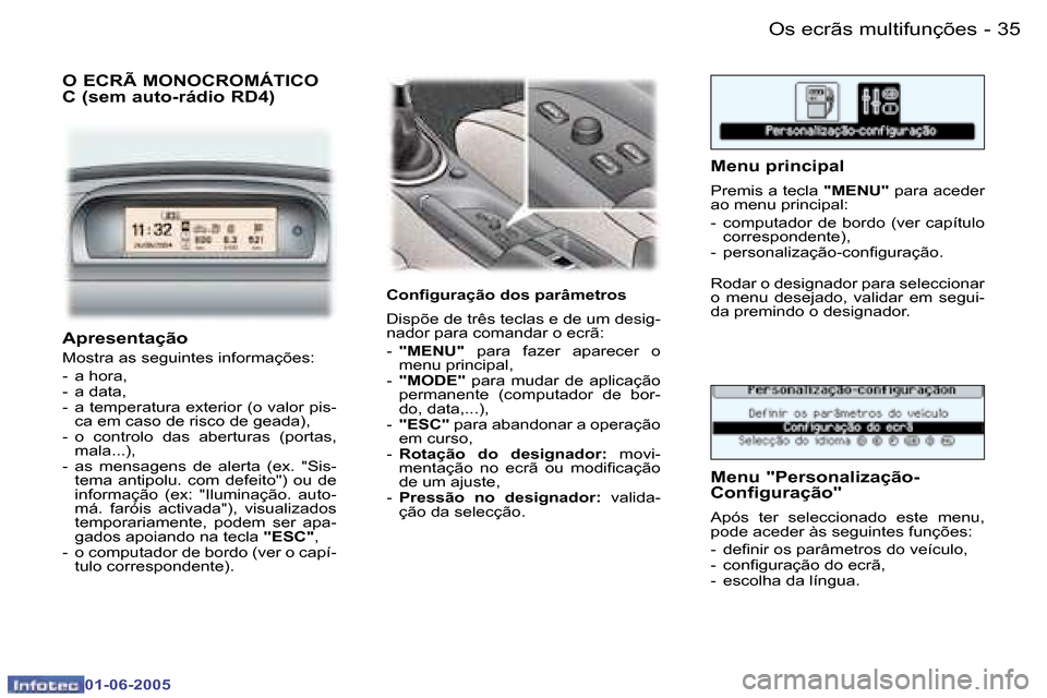 Peugeot 307 Break 2005  Manual do proprietário (in Portuguese) �3�4 �-
�0�1�-�0�6�-�2�0�0�5
�3�5
�-
�0�1�-�0�6�-�2�0�0�5
�O� �E�C�R�Ã� �M�O�N�O�C�R�O�M�Á�T�I�C�O�  
�C� �(�s�e�m� �a�u�t�o�-�r�á�d�i�o� �R�D�4�)
�C�o�n�i�g�u�r�a�ç�ã�o� �d�o�s� �p�a�r�â�m�e�t�