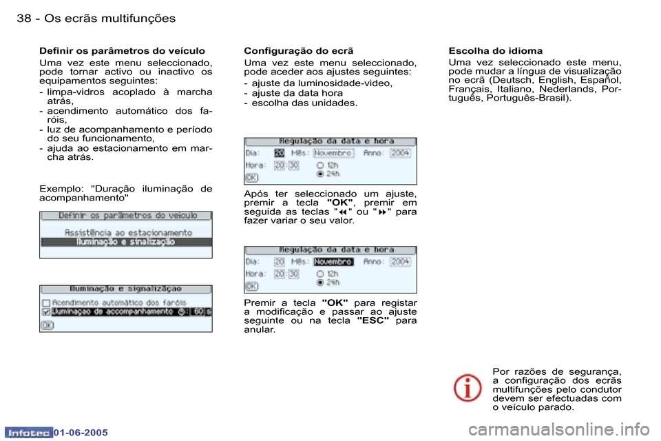 Peugeot 307 Break 2005  Manual do proprietário (in Portuguese) �3�8 �-
�0�1�-�0�6�-�2�0�0�5
�3�9
�-
�0�1�-�0�6�-�2�0�0�5
�D�e�i�n�i�r� �o�s� �p�a�r�â�m�e�t�r�o�s� �d�o� �v�e�í�c�u�l�o 
�U�m�a�  �v�e�z�  �e�s�t�e�  �m�e�n�u�  �s�e�l�e�c�c�i�o�n�a�d�o�,�  
�p�o�d