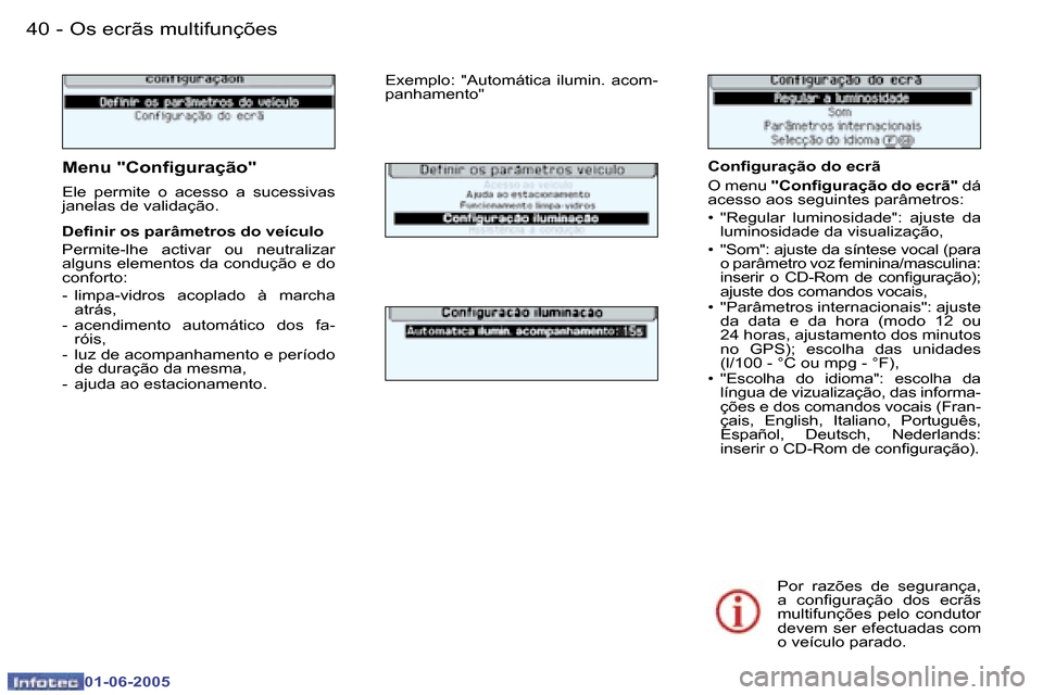 Peugeot 307 Break 2005  Manual do proprietário (in Portuguese) �4�0 �-
�0�1�-�0�6�-�2�0�0�5
�4�1
�-
�0�1�-�0�6�-�2�0�0�5
�C�o�n�i�g�u�r�a�ç�ã�o� �d�o� �e�c�r�ã 
�O� �m�e�n�u
� �"�C�o�n�i�g�u�r�a�ç�ã�o� �d�o� �e�c�r�ã�" � �d�á� 
�a�c�e�s�s�o� �a�o�s� �s�e�g