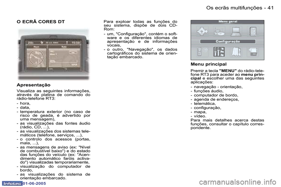 Peugeot 307 Break 2005  Manual do proprietário (in Portuguese) �4�0 �-
�0�1�-�0�6�-�2�0�0�5
�4�1
�-
�0�1�-�0�6�-�2�0�0�5
�O� �E�C�R�Â� �C�O�R�E�S� �D�T 
�A�p�r�e�s�e�n�t�a�ç�ã�o
�V�i�s�u�a�l�i�z�a�  �a�s�  �s�e�g�u�i�n�t�e�s�  �i�n�f�o�r�m�a�ç�õ�e�s�,�  
�a�