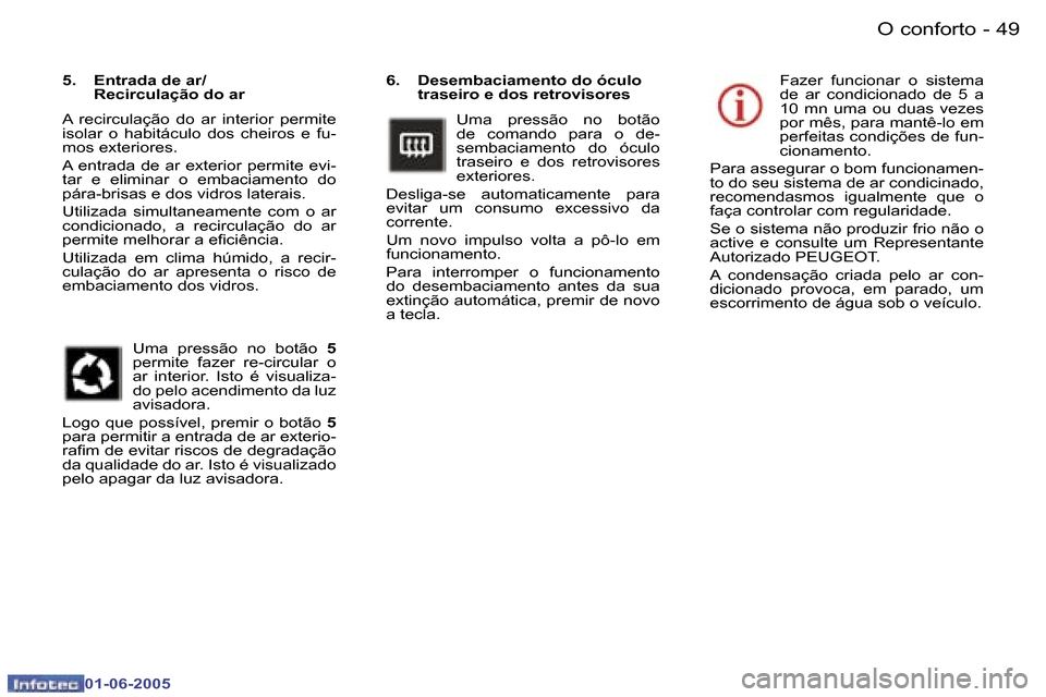 Peugeot 307 Break 2005  Manual do proprietário (in Portuguese) �O� �c�o�n�f�o�r�t�o�4�8 �-
�0�1�-�0�6�-�2�0�0�5
�4�9�O� �c�o�n�f�o�r�t�o�-
�0�1�-�0�6�-�2�0�0�5
�6�.�  �D�e�s�e�m�b�a�c�i�a�m�e�n�t�o� �d�o� �ó�c�u�l�o� �t�r�a�s�e�i�r�o� �e� �d�o�s� �r�e�t�r�o�v�i�